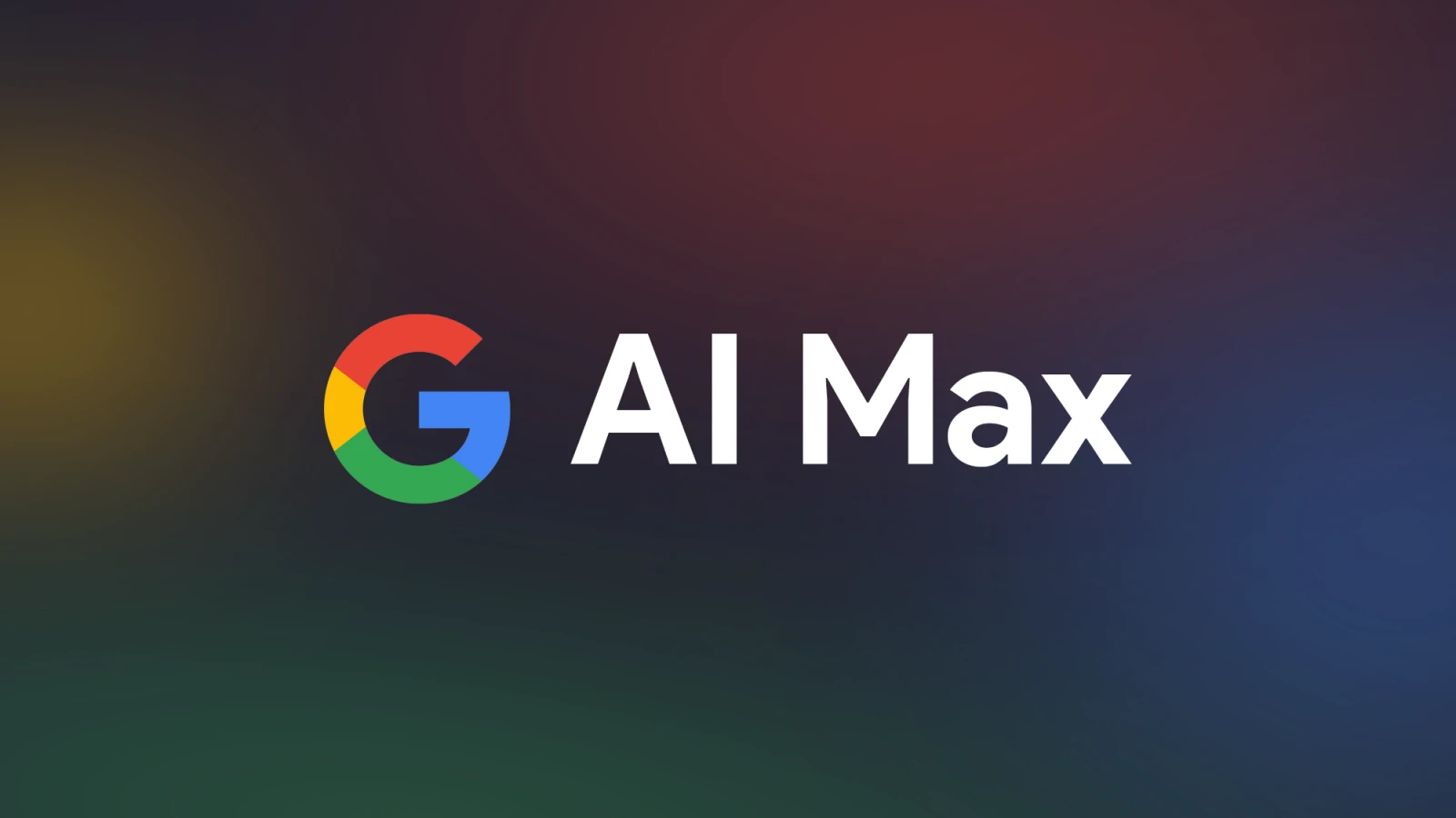 Get the Most from Google AI Max: The Good, Bad and the Hypeea